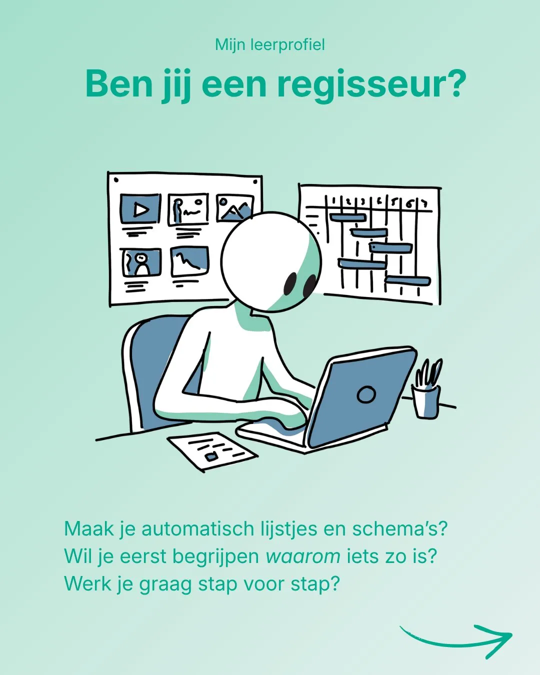 Niet iedereen leert door gewoon te beginnen studeren.